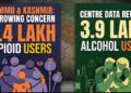 J&K had 5.4 lakh Opioid users, 3.9 lakh Alcohol users: Centre